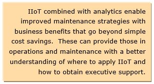 IIoT combined with analytics enable improved maintenance strategies with business benefits that go beyond simple cost savings.